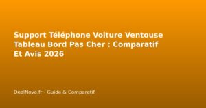 Support Téléphone Voiture Ventouse Tableau Bord Pas Cher : Comparatif Et Avis 2026