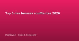 Top 5 des brosses soufflantes 2026