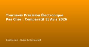 Tournevis Précision Électronique Pas Cher : Comparatif Et Avis 2026